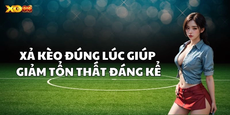 Xả Kèo đúng lúc giúp giảm tổn thất đáng kể