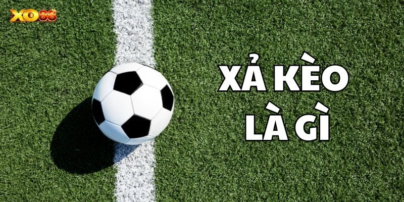Xả Kèo Là Gì – Cách Xả Kèo Ít Bị Lỗ Nhất