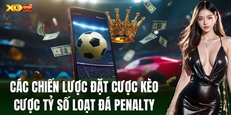 Kèo Cược Tỷ Số Loạt Đá Penalty – Chiến Thuật Và Mẹo Từ XO88