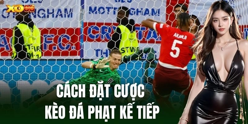 Cách đặt cược Kèo Đá Phạt Kế Tiếp