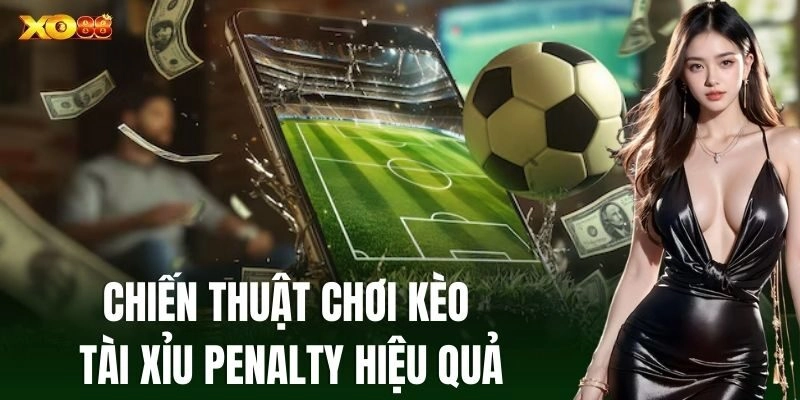 Kèo Tài Xỉu Penalty: Chiến Lược Đặt Cược Thông Minh Từ XO88