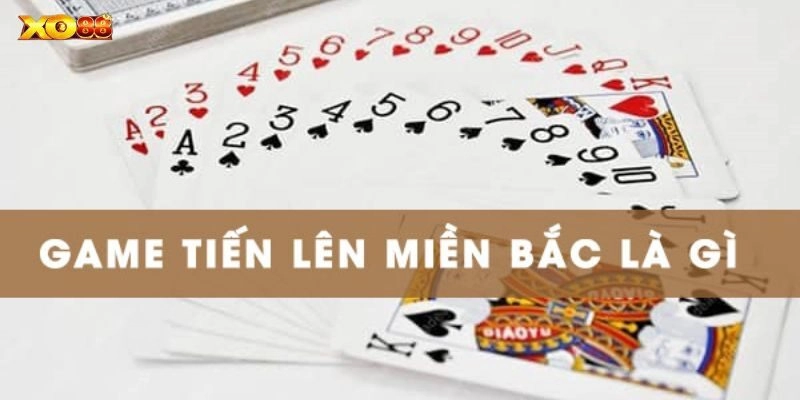 Tiến Lên Miền Bắc Xo88 – Chinh Phục Game Bài Cá Cược