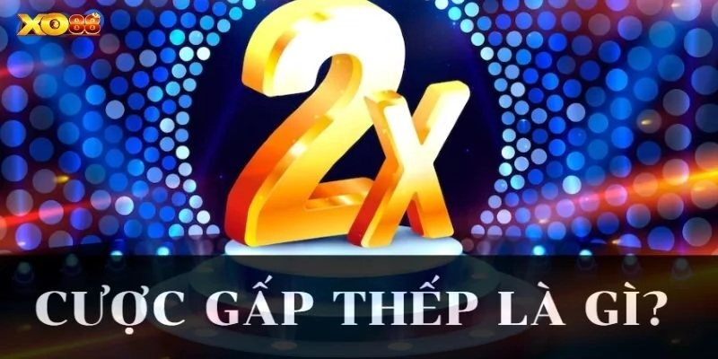 Cược Gấp Thếp: Chiến thuật cá cược hiệu quả tại Xo88