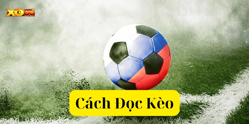 Cách đọc một số kèo cơ bản