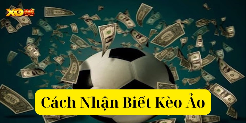 Cách Nhận Biết Kèo Ảo từ cao thủ