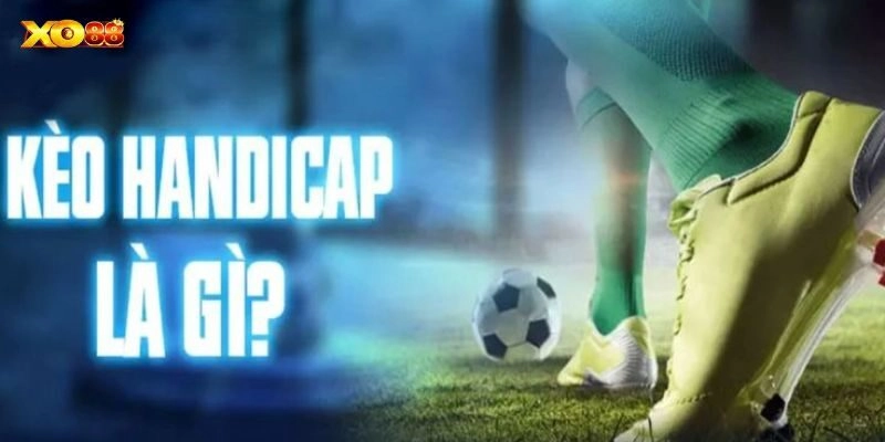 Kèo Handicap – Đọc Vị Kèo Cá Cược Thể Thao Chuẩn Xác Cho Bạn