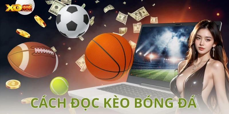Cách đọc kèo bóng đá: Bí quyết giúp anh em chiến thắng