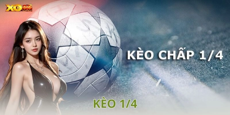 Kèo 1/4 là gì? Cách chơi kèo dễ thắng nhất