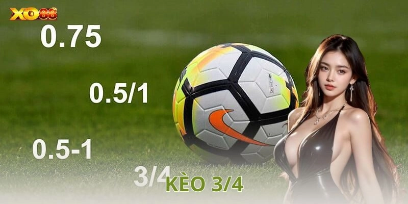 Kèo 3/4 là gì?