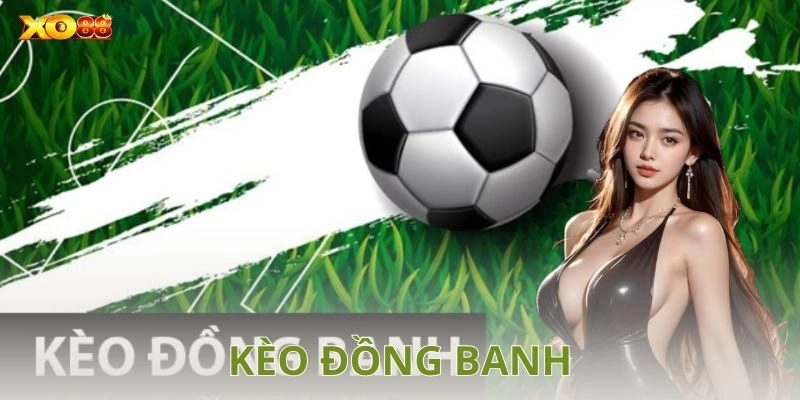 Kèo đồng banh – Bí quyết thắng cược và chiến thuật đỉnh cao