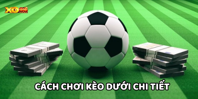 Cách chơi kèo dưới là gì chi tiết cần nắm