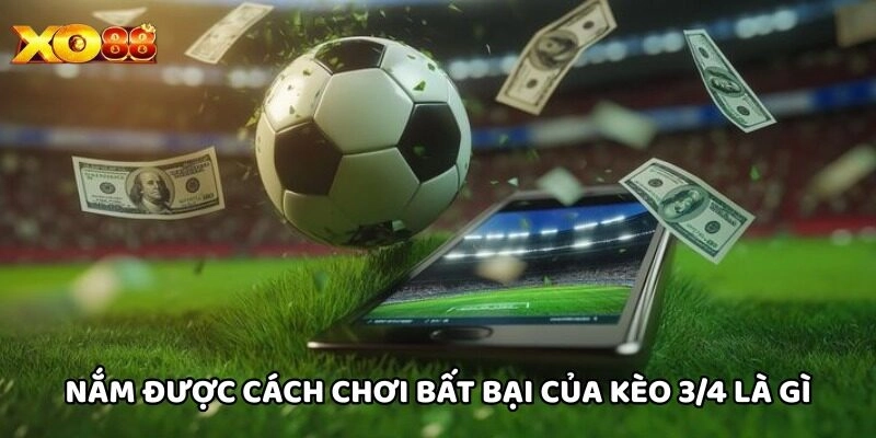 Nắm được cách chơi bất bại của Kèo 3/4 Là Gì