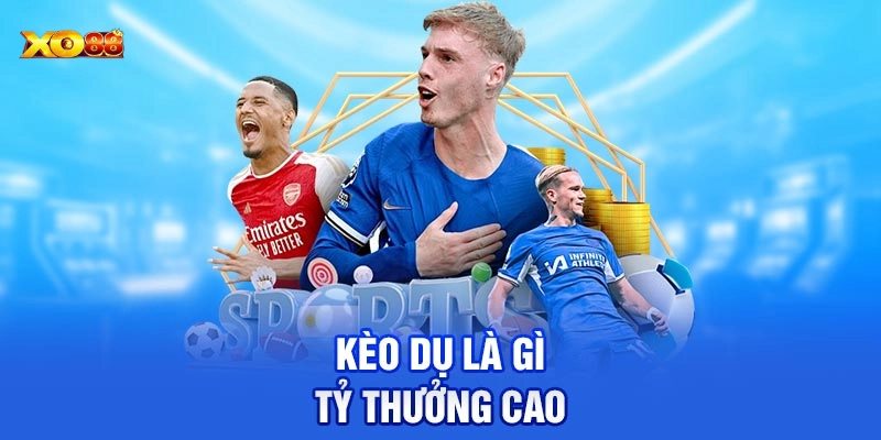 Phân loại các dạng Kèo Dụ 