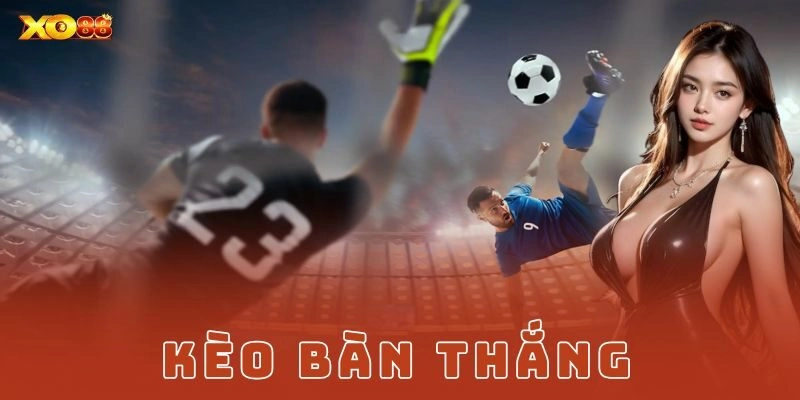 Cách đọc và phân tích kèo bàn thắng