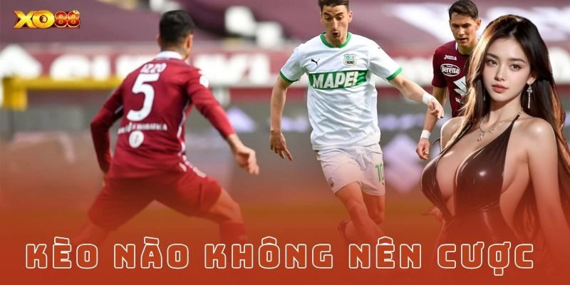 Kèo nào không nên cược – Bí quyết né bẫy cho bet thủ